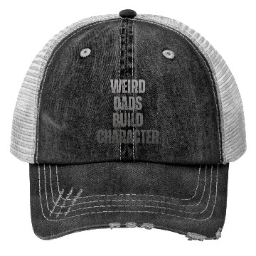 Discover Weird Dads Build Character Funny Dad Trucker Hats