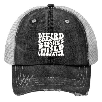 Discover Weird Coaches Build Character Coach Trucker Hats