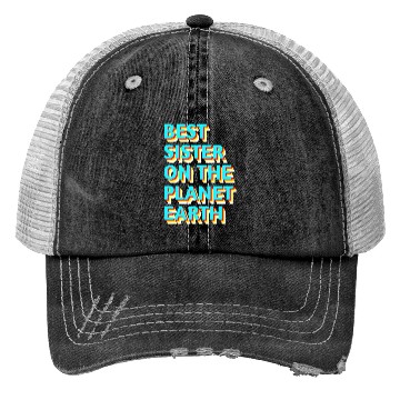 Discover Best sister on the planet earth Trucker Hats