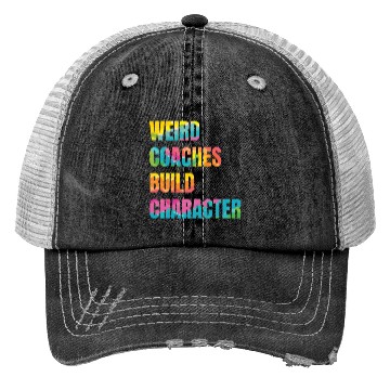 Discover Weird Coaches Build Character Coach Trucker Hats