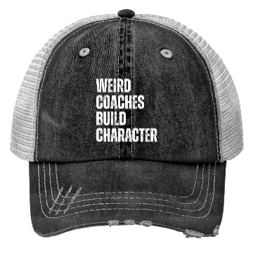 Discover Weird Coaches Build Character Coach Trucker Hats