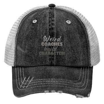 Discover Weird Coaches Build Character Coach Trucker Hats