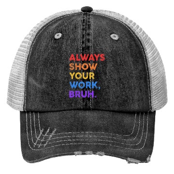 Discover Always Show Your Work Bruh Math Sarcastic Teacher Trucker Hats