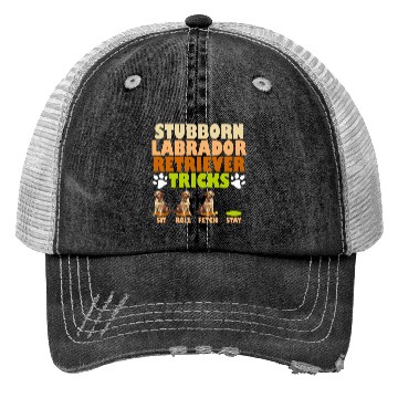 Discover Labrador Dog STUBBORN LABRADOR RETRIEVER TRICKS Trucker Hats