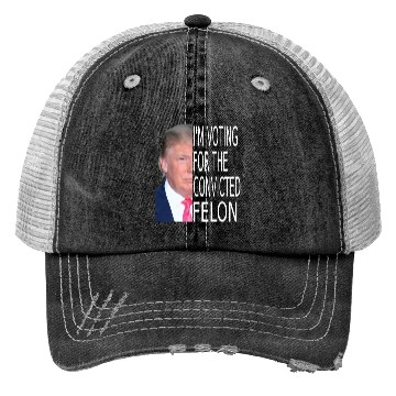 Discover I'm Voting For The Convicted Felon Funny Pro Trump Trucker Hats