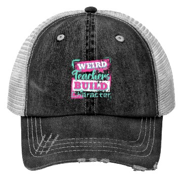 Discover Weird Teachers Build Character Inspirational Quote Trucker Hats