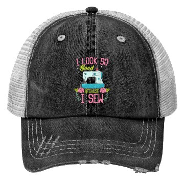 Discover I look so good because I Sew - Seamstress Sewing L Trucker Hats