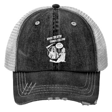 Discover When Death Comes Calling Trucker Hats