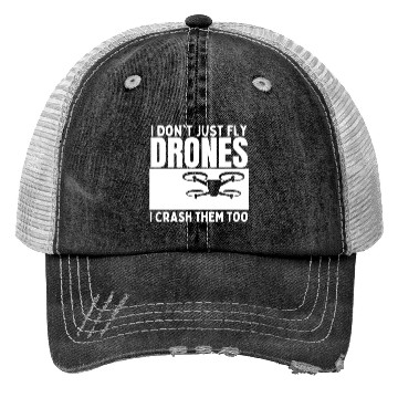Discover I Don't Just Fly Drones I Crash Them Too Funny Trucker Hats
