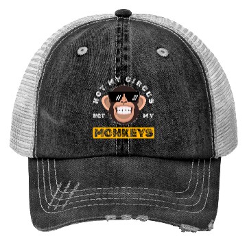 Discover Not my Circus, not my Monkeys! Funny Animal Monkey Trucker Hats