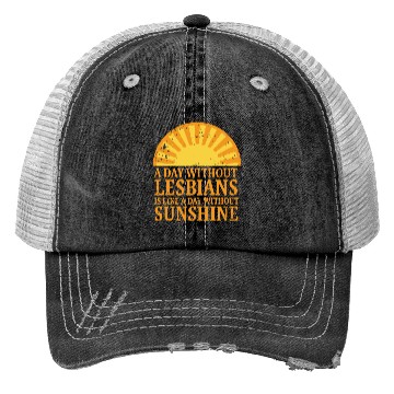 Discover A day without lesbians is like a day without Trucker Hats