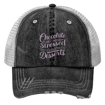 Discover Chocolate desserts stress funny dessert quote Trucker Hats
