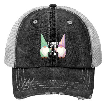 Discover Gnomes Made Me Do It Gnome Garden Gnome Trucker Hats