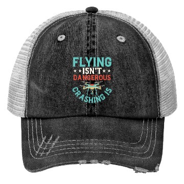 Discover Flying Isn't Dangerous Crashing Is Drone Pilot RC Trucker Hats