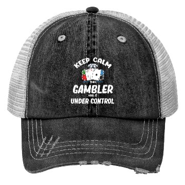 Discover Keep Calm This Gambler Has It Under Control Poker Trucker Hats