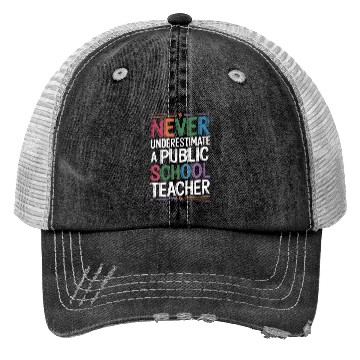Discover Never Underestimate A Public School Teacher Trucker Hats