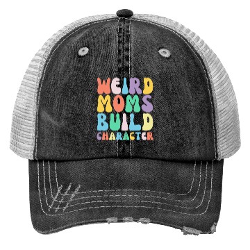 Discover Funny Weird Moms Build Character Humor Trucker Hats