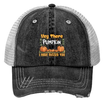 Discover Hey There Pumpkin I Have Missed You Trucker Hats