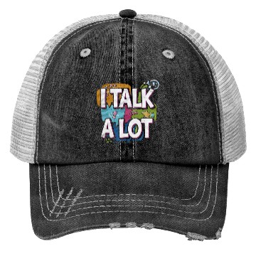 Discover I Talk A Lot 4 Trucker Hats