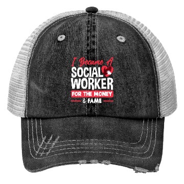 Discover I Became A Social Worker For Money And Fame Trucker Hats
