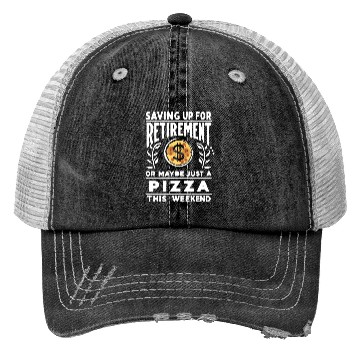 Discover Saving up for retirement or maybe pizza Trucker Hats