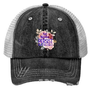 Discover The horrors persist but so do I Trucker Hats