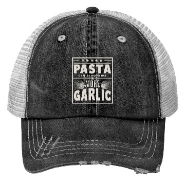 Discover Pasta can always use more garlic Trucker Hats
