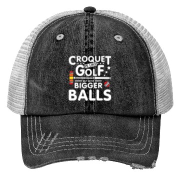 Discover Croquet is like golf but with bigger balls Trucker Hats