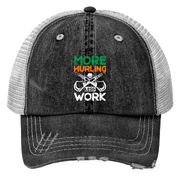 Discover More Hurling Less Work Trucker Hats