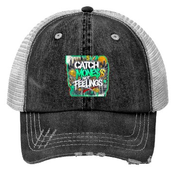 Discover Catch money not feelings Trucker Hats