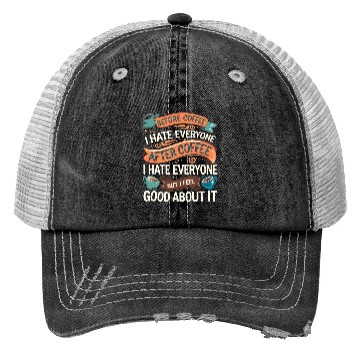Discover After Coffee I Hate Everyone I Feel Good About It4 Trucker Hats