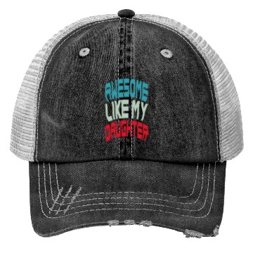 Discover Awesome Like My Daughter Trucker Hats