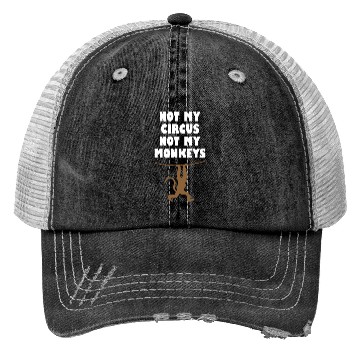 Discover Not my circus not my monkeys Trucker Hats