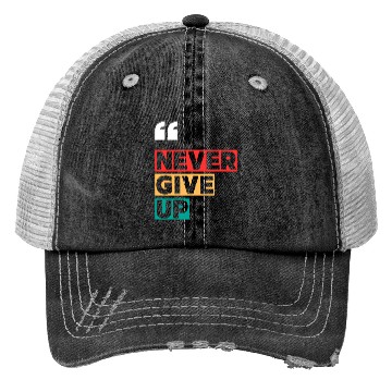 Discover NEVER GIVE UP MOTIVATION QUOTES COOL Trucker Hats