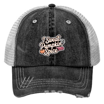 Discover I Sweat Pumpkin Spice 6 Trucker Hats