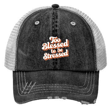 Discover Too Blessed To Be Stressed Positive Mindset Trucker Hats