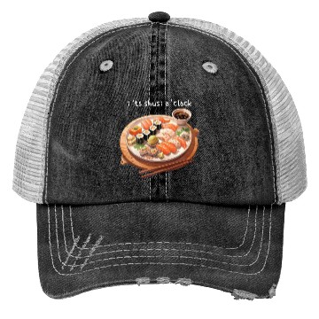 Discover Its sushi o'clock Trucker Hats