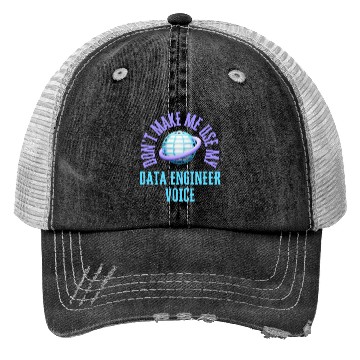 Discover Don't Make Me Use My Data Engineer Voice Trucker Hats