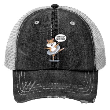 Discover Hamster Ballet I Can't Stop I'm On Pointe Trucker Hats