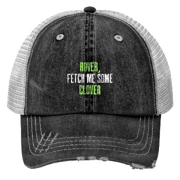 Discover Rover Fetch me some clover Trucker Hats