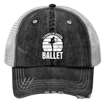 Discover I'd Rather Be Dancing Ballet Trucker Hats