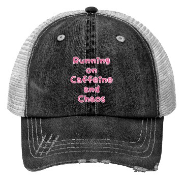 Discover Running On Caffeine And Chaos Trucker Hats