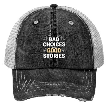 Discover Bad Choices Make Good Stories Trucker Hats