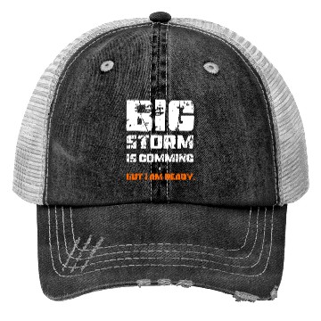 Discover BIG STORM IS COMING, BUT I AM READY., Unique Trucker Hats