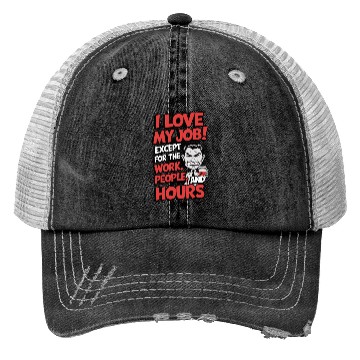 Discover Sarcastic Work Humor – I Love My Job, Funny Meme Trucker Hats