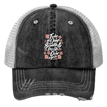 Discover TAKE A DEEP BREATH TRY ALL OVER AGAIN Trucker Hats