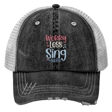Discover Worry Less Sing More Singer Singing Trucker Hats