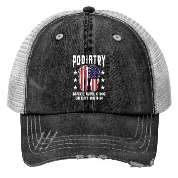 Discover Make Walking Great Again Podiatry Design Trucker Hats
