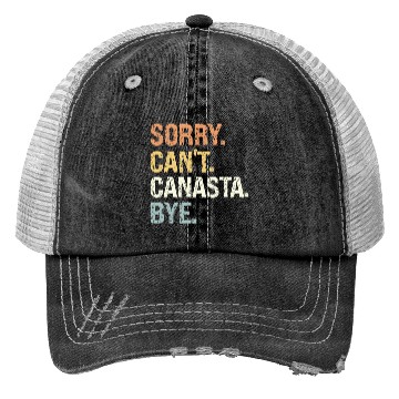 Discover Sorry Can't Canasta Bye Trucker Hats