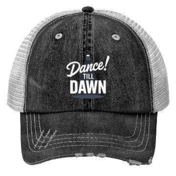 Discover Dance Till Dawn Trucker Hats